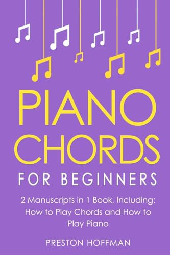 Piano Chords: For Beginners - Bundle - The Only 2 Books You Need to Learn Chords for Piano, Piano Chord Theory and Piano Chord Progressions Today (Music, Band 20)