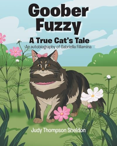 Goober Fuzzy: A True Cat's Tale An autobiography of Gabriella Fillamina