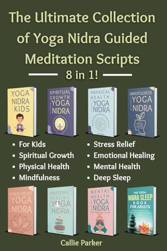 The Ultimate Collection of Yoga Nidra Guided Meditation Scripts: 8 in 1! (Your Yoga Nidra Journey)