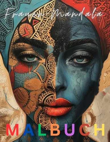 Malbuch Frauen-Mandala: MALBUCH für Erwachsene mit 40 einzigartigen Motiven Sei kreativ und bring bunte Farben in Deine Seele