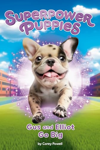 Gus and Elliot Go Big #6 (Superpower Puppies)