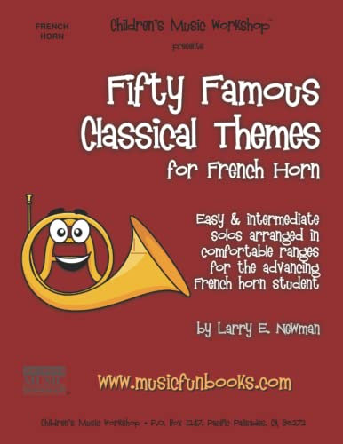 Fifty Famous Classical Themes for French Horn: Easy and Intermediate Solos for the Advancing French Horn Player