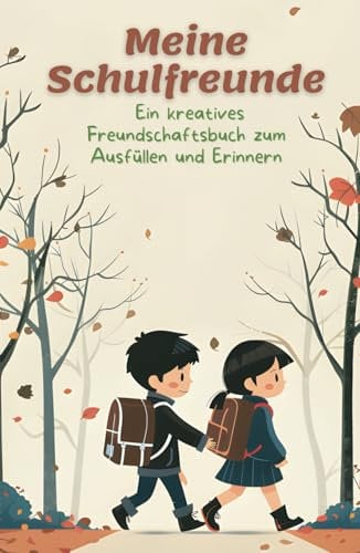 Meine Schulfreunde: Ein kreatives Freundschaftsbuch zum Ausfüllen und Erinnern