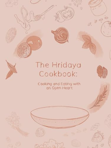 The Hridaya Cookbook: Cooking and Eating with an Open Heart