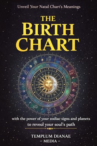 the Birth Chart: Unveil Your Natal Chart’s Meanings, with the power of your zodiac signs and planets to reveal your soul’s path (Esoteric Spirituality)