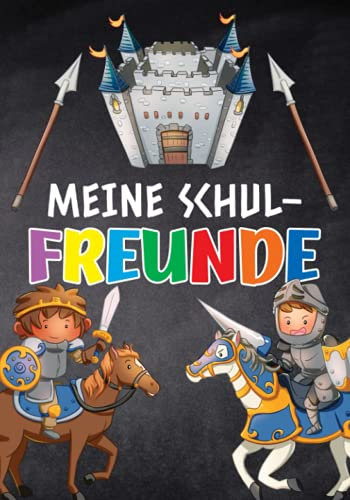 Meine Schulfreunde: Mittelalter Ritter Freundebuch. Erinnerungsalbum erstes Schuljahr. Geschenk für Grundschulkinder ab 6 Jahren