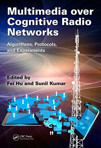Multimedia over Cognitive Radio Networks: Algorithms, Protocols, and Experiments (English Edition)