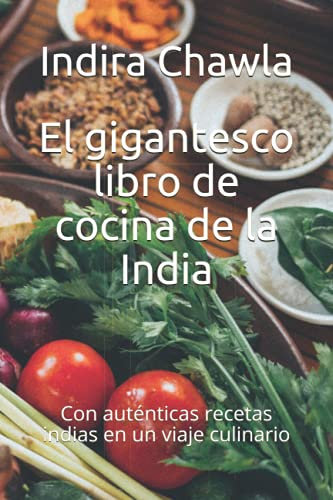 El gigantesco libro de cocina de la India: Con auténticas recetas indias en un viaje culinario
