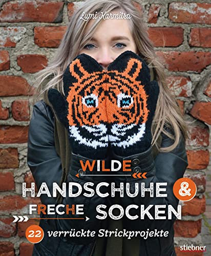 Wilde Handschuhe & Freche Socken: 22 verrückte Strickprojekte. Fair-Isle-Stricken mal ganz anders! Flippige Designs zum mehrfarbig Stricken – mit Schritt für Schritt Anleitungen und Strickcharts