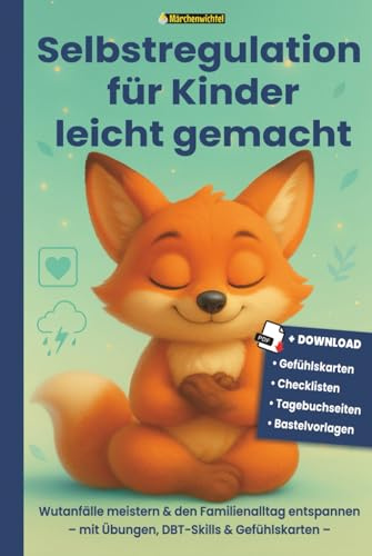 Selbstregulation für Kinder mit DBT-Skilltraining: Hochsensible Kinder verstehen, Wut bewältigen und liebevolle Grenzen setzen: Was tun, wenn mein ... Gefühle & Achtsamkeit für Kinder)