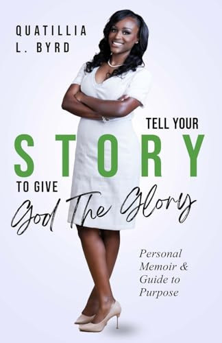 Tell Your Story to Give God the Glory: Personal Memoir and Purpose Guide