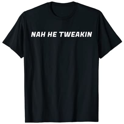 Na He Tweakin Diseño de letras pequeñas Camiseta