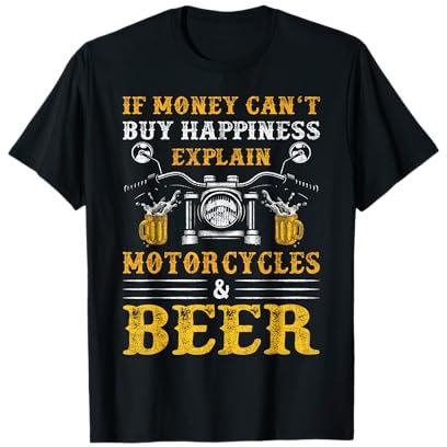 If Money Cant Buy Happiness Explain Beer & Motorcycles T-Shirt