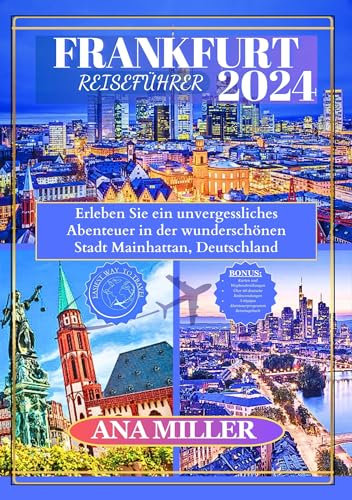 Frankfurt Reiseführer 2024: Erleben Sie ein unvergessliches Abenteuer in der wunderschönen Stadt Mainhattan, Deutschland