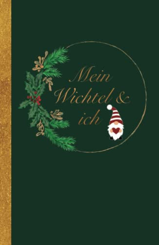 Mein Wichtel & ich: zur Erinnerung an die Wichtel Besuche an Weihnachten I Hardcover I zum ausfüllen I mit Suchspiel I zum Abstreichen der Tage I ... Tür I 76 Seiten I weihnachtliches Grün