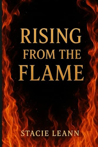 Rising From the Flame: A Love Forged in Fire and Blood (Fire and Flame, Band 1)