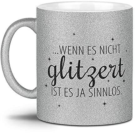 Tassendruck Glitzertasse - Wenn es Nicht glitzert ist es ja sinnlos - Geschenke für die Beste Freundin, Frauen, Glitter - Hochwertige Keramik, Silber, 300 ml