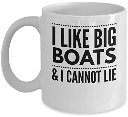 Boating Coffee Mugs - I Like Big & I Cannot Lie - Ship Gift Idea White Ceramic Cup