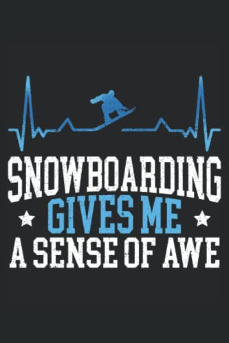 Snowboarding Gives Me A Sense Of Awe: Snowboarding Notebook For A Snowboarder And Snowboard Rider.
