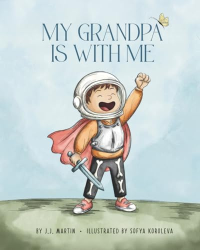 My Grandpa Is With Me: A Story About Big Love In Small Moments