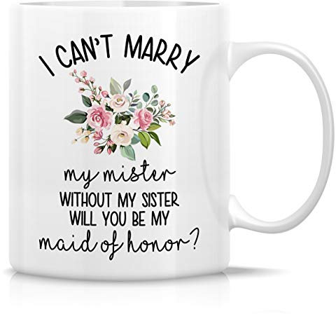 Retreez Lustige Tasse – I Can't Marry My Mister Without My Sister Will You Be My Maid of Honor, 325 ml