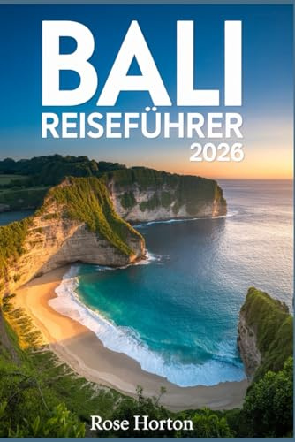 BALI REISEFÜHRER 2026: Ihr ultimativer Reisebegleiter zur Entdeckung verborgener Schätze und geheimer Orte mit mühelosen Reiserouten, Insider-Tipps, Karten und cleveren Budget-Tipps.