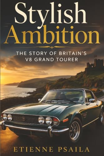 Stylish Ambition: The Story of Britain’s V8 Grand Tourer