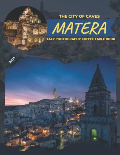 The City Of Caves Matera Italy Photography Coffee Table Book: Cool Pictures That Create An Idea For You About An Amazing Italian Place With ... All Travels,Hiking,Tourism and Photos Lovers