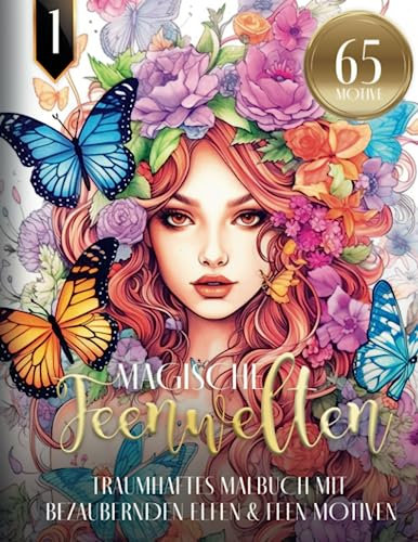 Magische Feenwelten - Traumhaftes Malbuch mit bezaubernden Elfen & Feen Motiven: Fantasy Ausmalbuch für Erwachsene | 65 MOTIVE | Fantasiewelten Mandala zum Entspannen