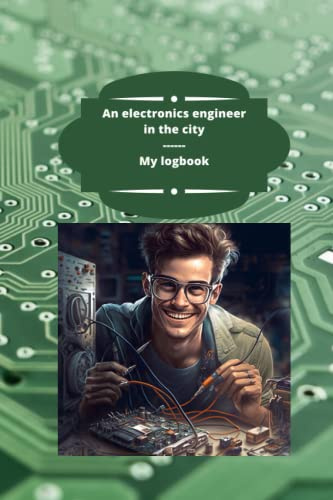 An electronics engineer in the city - My logbook, Notebook to fill in, 100 pages