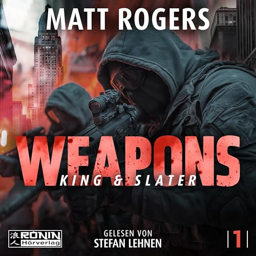 Weapons. Zwei Männer gegen ein System – explosiv, hart und gnadenlos.: Ein Actionthriller von Bestsellerautor Matt Rogers (King & Slater)