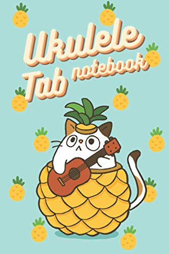 Ukulele Tab notebook : Funny Cat Pineapple: 100 pages - Blank lined for note Ukulele Tab - Basic Ukulele Chords and Blank Chords