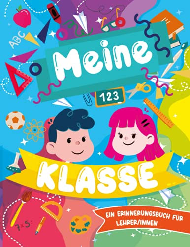 Meine Klasse - Ein Erinnerungsbuch für Lehrer/inne: Ein besonderes Buntes Abschiedsgeschenk Erinnerungsalbum von Schülern an die Lehrerin oder den ... ( schulwechsel , Rente , schuljahresende )
