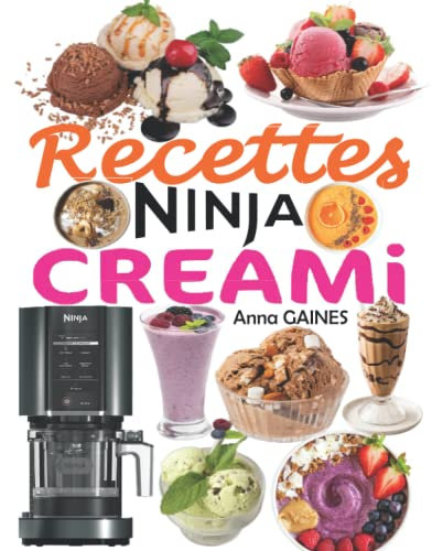 Recettes NINJA CREAMi: Recettes rapides et inratables pour préparer les meilleurs délices glacés chez vous : crèmes glacées, smoothies, sorbets, bols de smoothies, milkshakes…