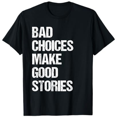 Bad Choices Make Good Stories - Maglietta con scritta divertente Maglietta
