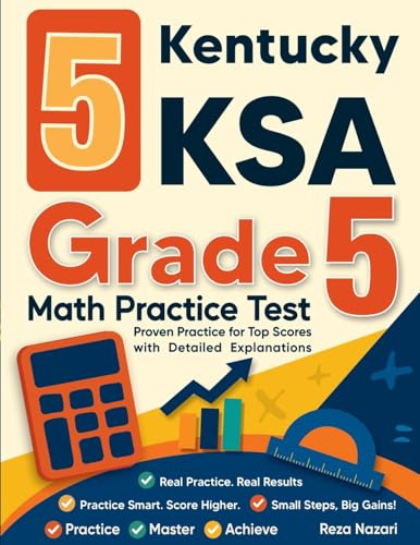 5 Kentucky KSA Grade 5 Math Practice Tests: Proven Practice for Top Scores with Detailed Explanations