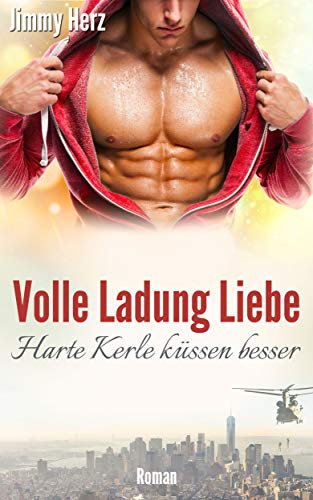 Volle Ladung Liebe - Harte Kerle küssen besser