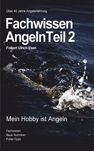 Fachwissen Angeln Teil 2: Mein Hobby ist Angeln! Tipps und Tricks für Anfänger und Profis. Angelbuch mit Futter Tipps... (Fachwissen Angeln 2)