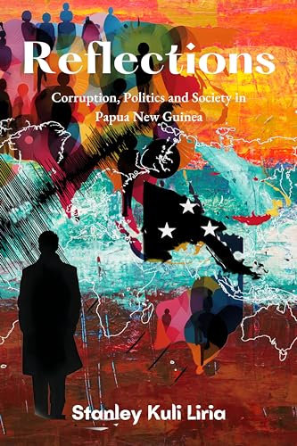 Reflections: Corruption, Politics and Society in Papua New Guinea
