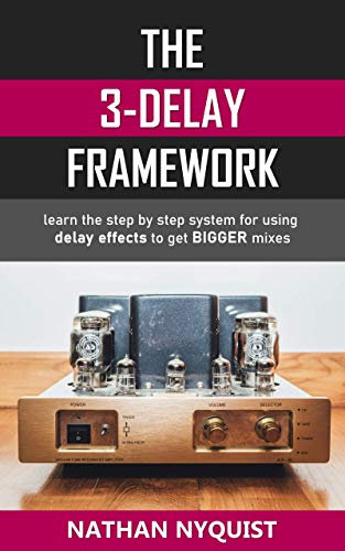 The 3-Delay Framework: Learn the step by step system for using delay effects to get BIGGER mixes (The Audio Engineer's Framework Book 5) (English Edition)