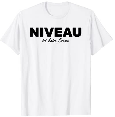 Niveau ist keine Creme T-Shirt