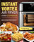 Instant Vortex Air Fryer Oven Cookbook: Delicious and Mouthwatering Recipes for a Blissful and Healthy Culinary Experience