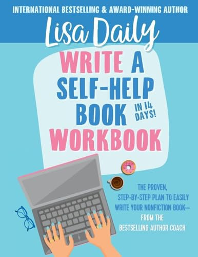 Write a Self-Help Book in 14 Days WORKBOOK: The proven step-by-step plan to easily write your nonfiction book -- from the bestselling author coach: ... book -- from the bestselling author coach