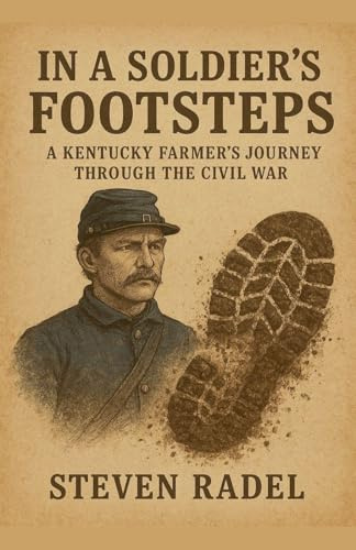 In A Soldier's Footsteps - A Kentucky Farmer's Journey Through The Civil War