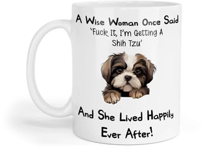 Decalarama Shih Tzu Mug Gift A Wise Woman Once Said Fuck It I'm Getting A Nice Cute Novelty Dog Owner Printed Cup Present