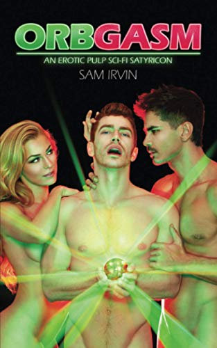 ORBGASM: An Erotic Pulp Sci-Fi Satyricon