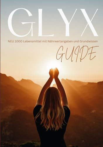 GLYX-Guide: NEU 1000 Lebensmittel mit Nährwertangaben und Grundwissen