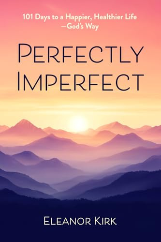 Perfectly Imperfect: 101 Days to a Happier, Healthier Life—God's Way