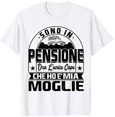 Sono In Pensione Ora L'unico Capo Che Ho E' Mia Moglie Maglietta