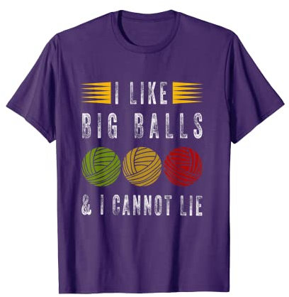 I Like Big Balls And I Cannot Lie Novelty funny knitting T-Shirt